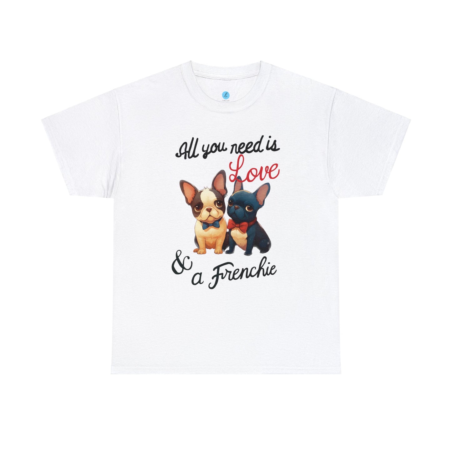 All You Need Is Love… and a Frenchie, Cute Kawaii, Dog Mom, Dog Dad